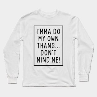 I'mma do my own thing. Long Sleeve T-Shirt